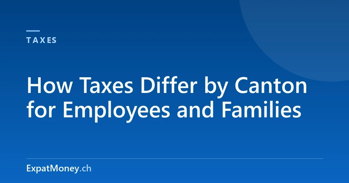 How Taxes Differ by Canton for Employees and Families