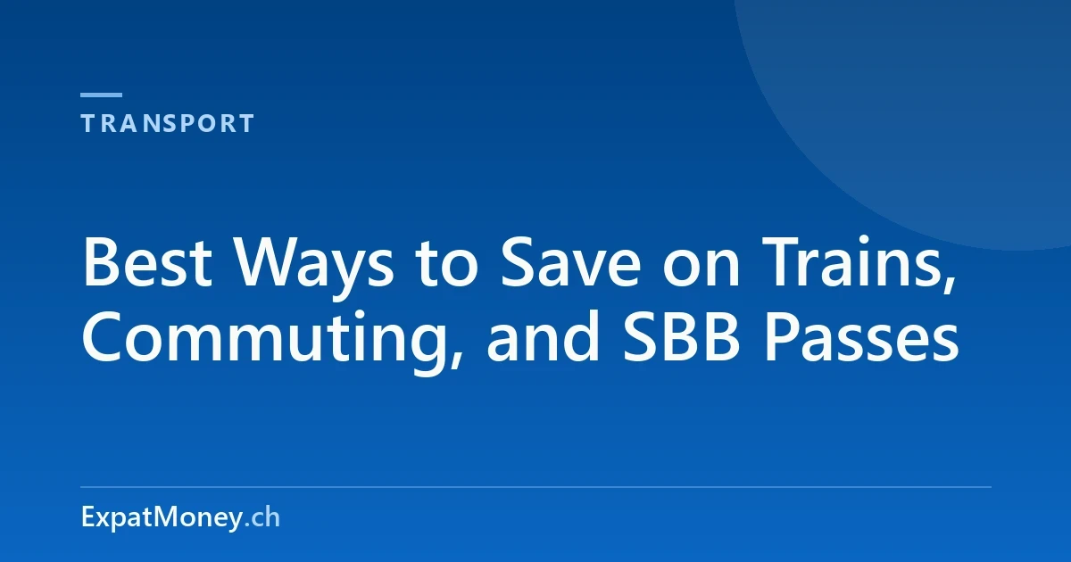 Best Ways to Save on Trains, Commuting, and SBB Passes