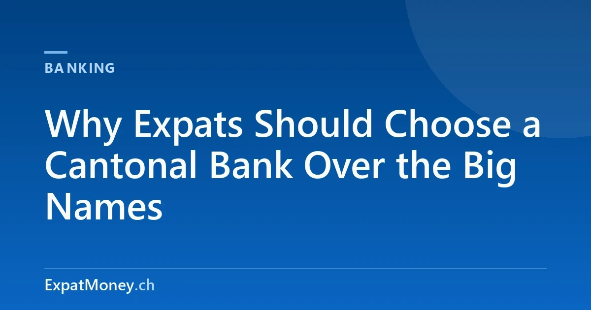 Why Expats Should Choose a Cantonal Bank Over the Big Names