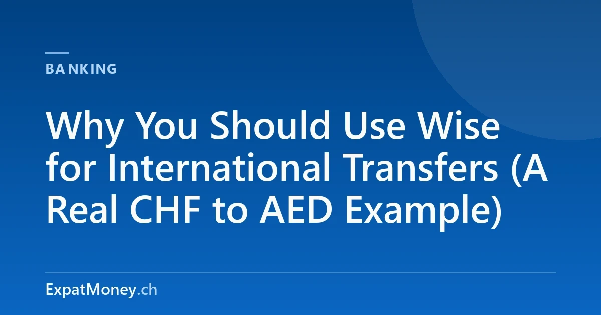 Why You Should Use Wise for International Transfers (A Real CHF to AED Example)
